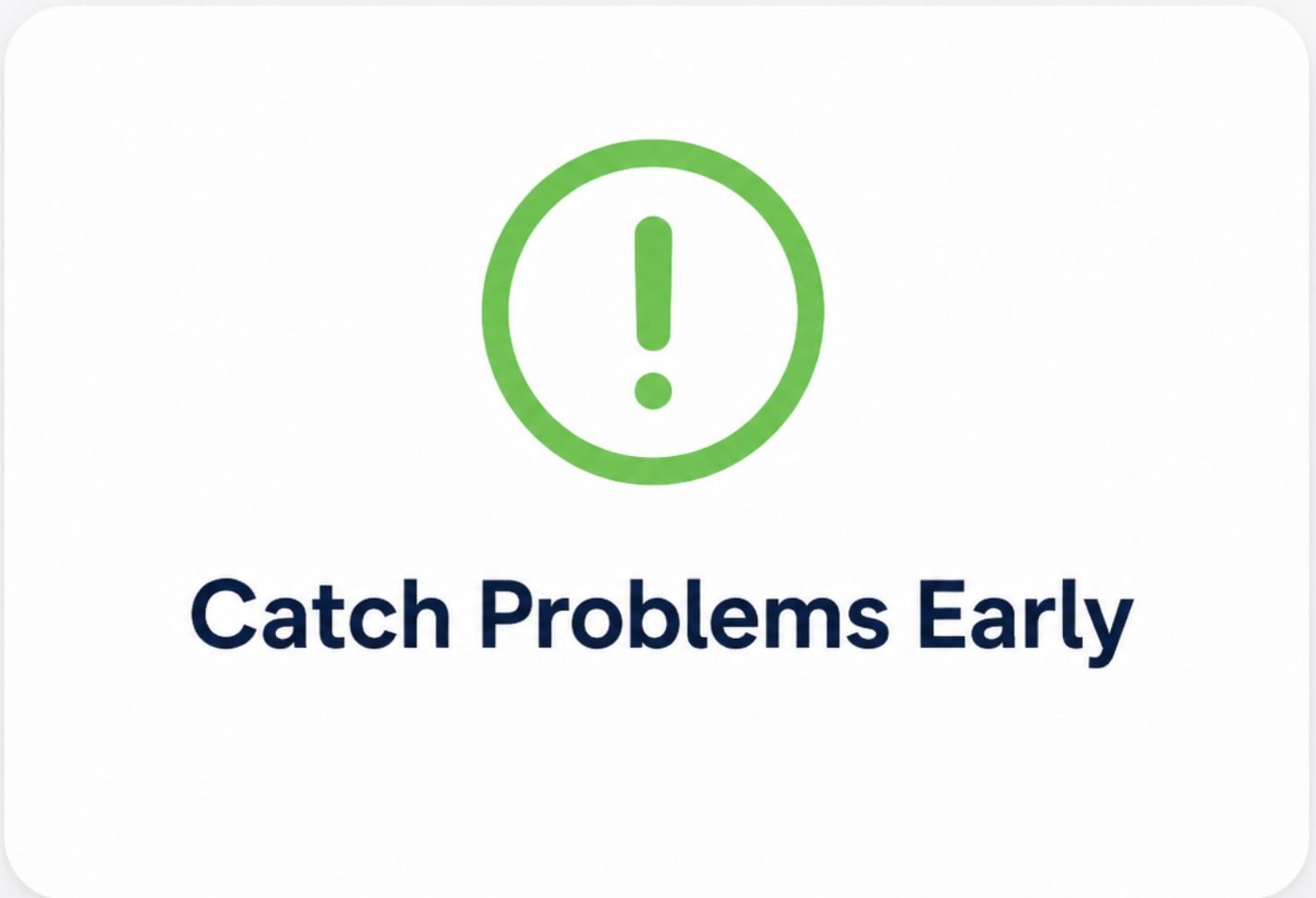 Catch problems early